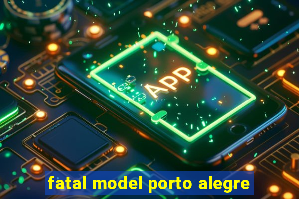 fatal model porto alegre